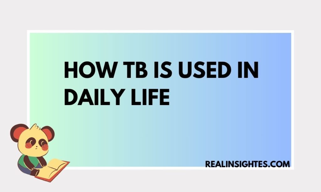 How TB Is Used in Daily Life