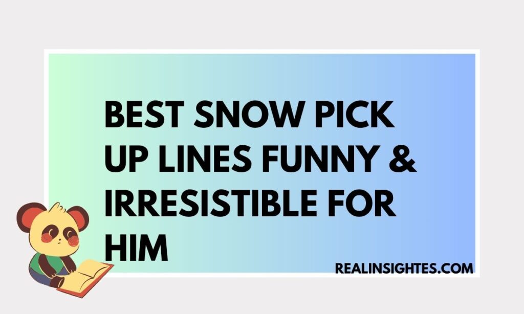 Best Snow Pick Up Lines Funny & Irresistible for Him