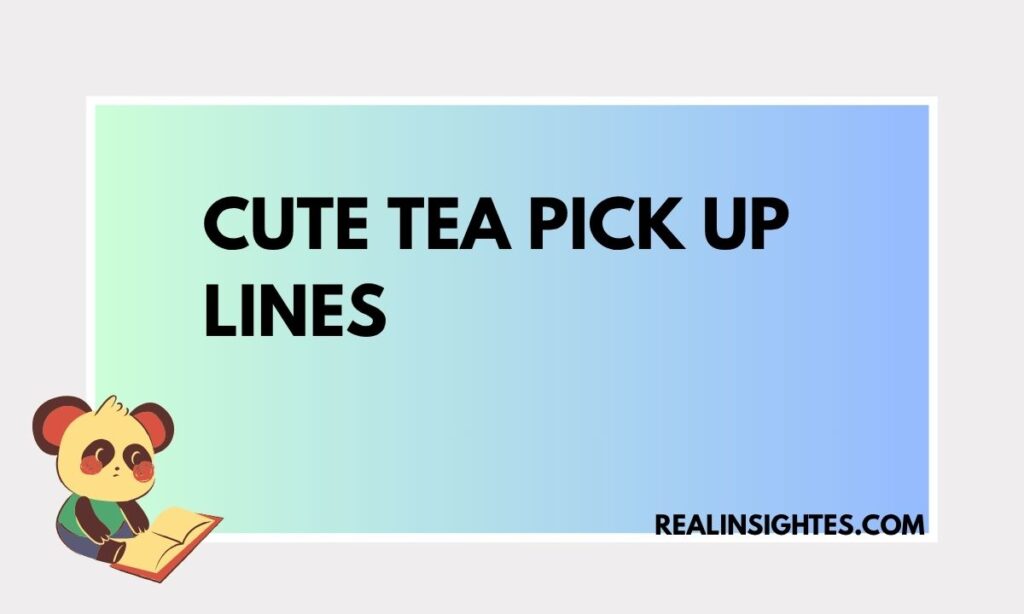 Cute Tea Pick Up Lines