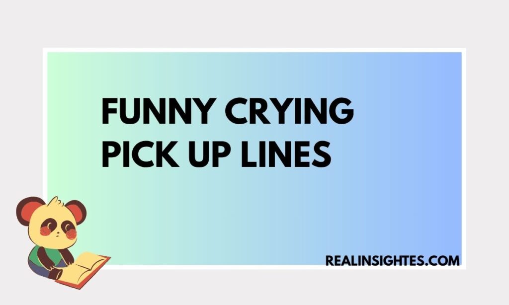 Funny Crying Pick Up Lines