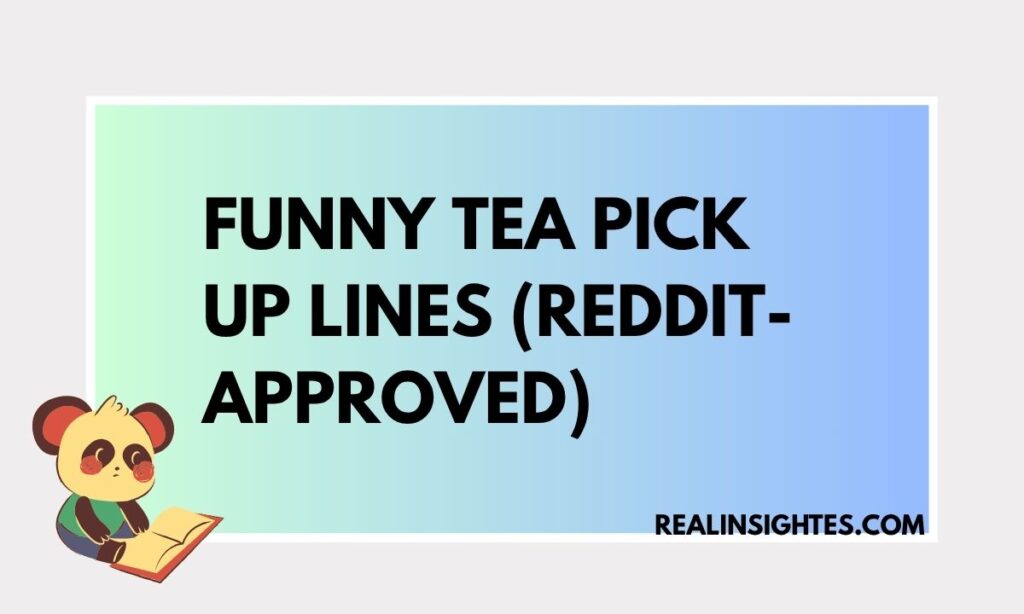 Funny Tea Pick Up Lines (Reddit-Approved)