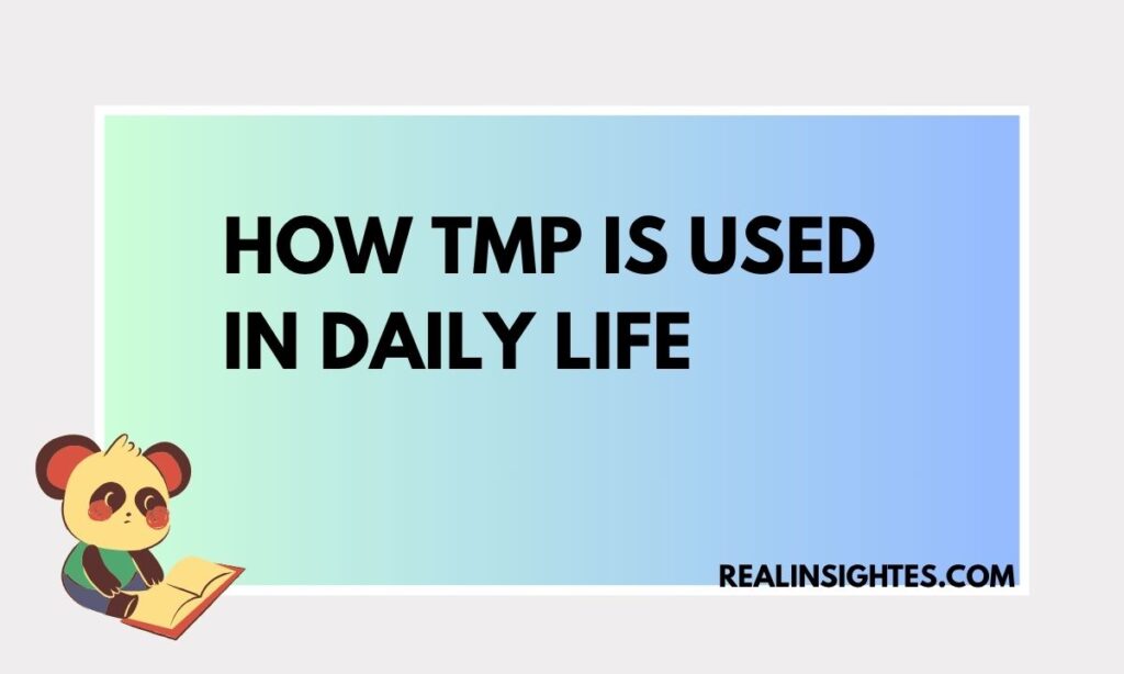 How TMP Is Used in Daily Life