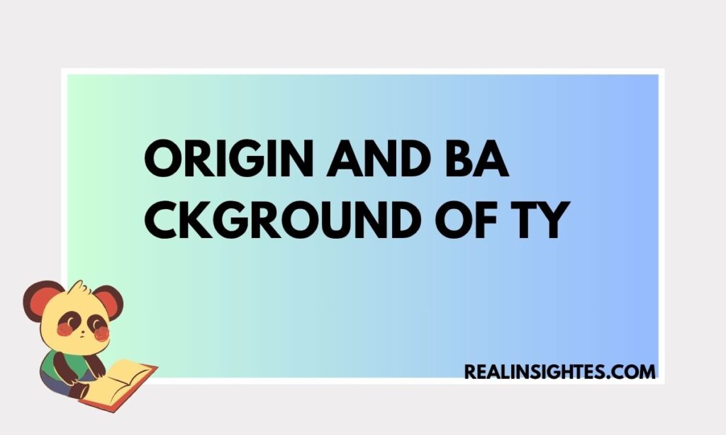Origin and Background of TY