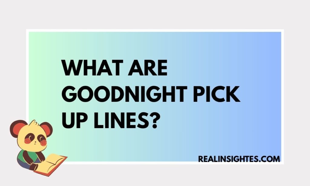 What Are Goodnight Pick Up Lines
