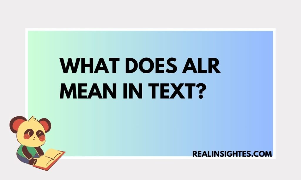 What Does ALR Mean in Text