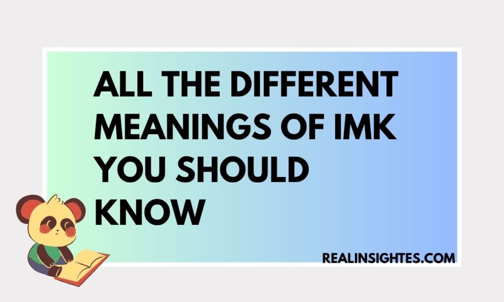 All the Different Meanings of IMK You Should Know