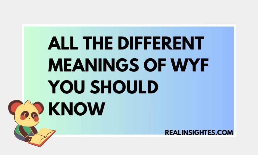 All the Different Meanings of WYF You Should Know