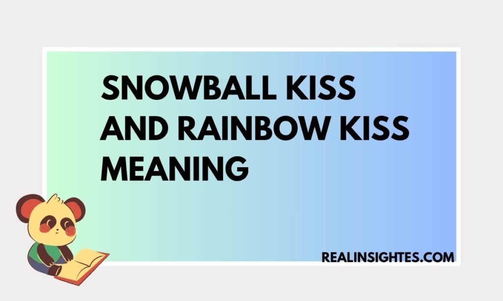 Snowball Kiss and Rainbow Kiss Meaning