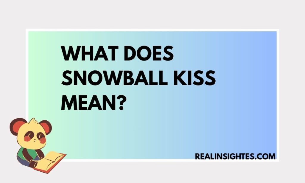 What Does Snowball Kiss Mean (1)
