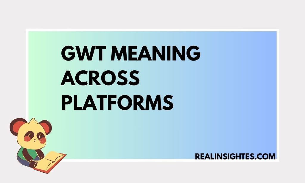 GWT Meaning Across Platforms