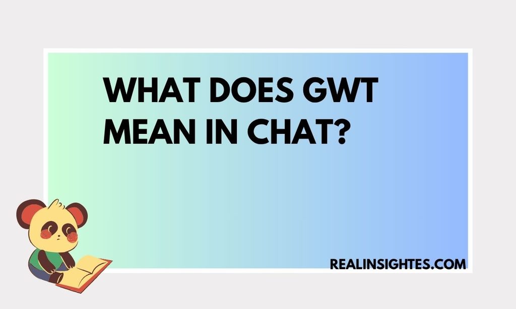 What Does GWT Mean in Chat
