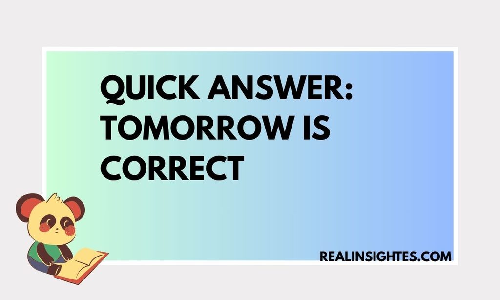 Quick Answer Tomorrow Is Correct