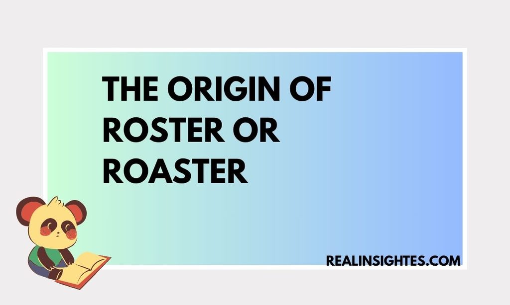 The Origin of Roster or Roaster