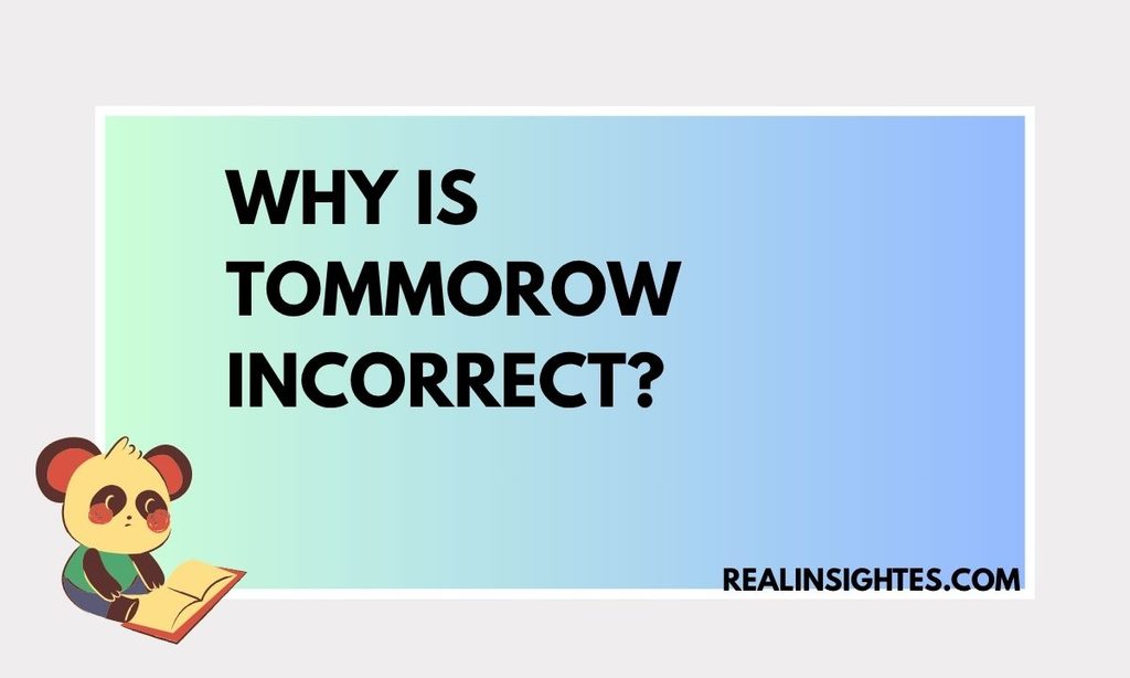 Why Is Tommorow Incorrect